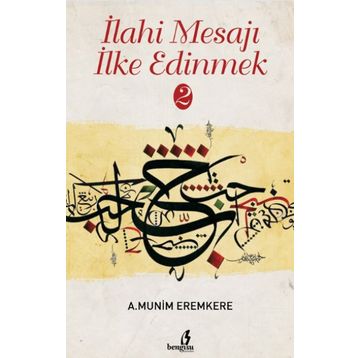 İlahi Mesajları İlke Edinmek - A. Münim Eremkere