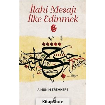 İlahi Mesajları İlke Edinmek - A. Münim Eremkere