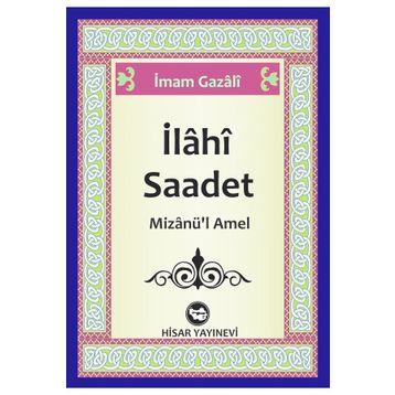 İLAHI SAADET MIZANÜ'L AMEL - İMAM GAZZÂLÎ