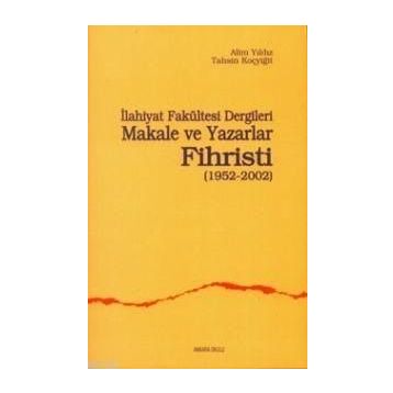 İLAHİYAT FAKÜLTESİ DERGILERI MAKALE VE YAZARLAR FIHRISTI(1952-2002) - ALIM YILDIZ, TAHSIN KOÇYİĞİT