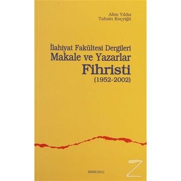 İLAHİYAT FAKÜLTESİ DERGILERI MAKALE VE YAZARLAR FIHRISTI(1952-2002) - ALIM YILDIZ, TAHSIN KOÇYİĞİT