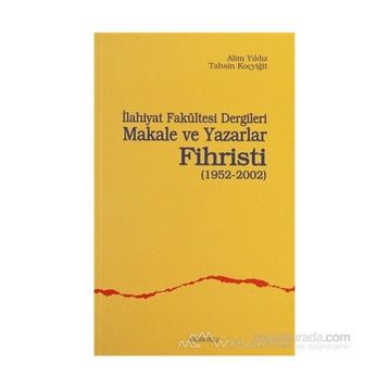 İLAHİYAT FAKÜLTESİ DERGILERI MAKALE VE YAZARLAR FIHRISTI(1952-2002) - ALIM YILDIZ, TAHSIN KOÇYİĞİT