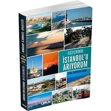 İlçelerinde İstanbul’u Arıyorum - Sema Akkoyun Özbay