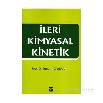 İleri Kimyasal Kinetik - Tuncer Çaykara