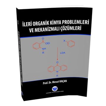 İleri Organik Kimya Problemleri ve Mekanizmalı Çözümleri - Mesut Kaçan