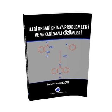 İleri Organik Kimya Problemleri ve Mekanizmalı Çözümleri - Mesut Kaçan