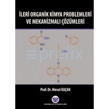 İleri Organik Kimya Problemleri ve Mekanizmalı Çözümleri - Mesut Kaçan