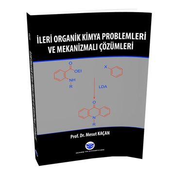 İleri Organik Kimya Problemleri ve Mekanizmalı Çözümleri - Mesut Kaçan