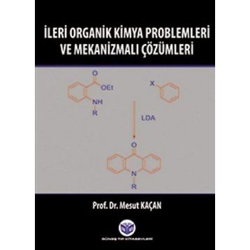İleri Organik Kimya Problemleri ve Mekanizmalı Çözümleri - Mesut Kaçan