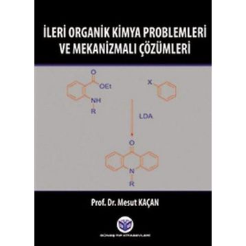 İleri Organik Kimya Problemleri ve Mekanizmalı Çözümleri - Mesut Kaçan