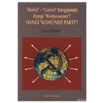 İLERİCİ-GERICI KAVGASINDA HANGI RESTORASYON? HANGI KOMÜNİST PARTI? - SIRRI ÖZTÜRK