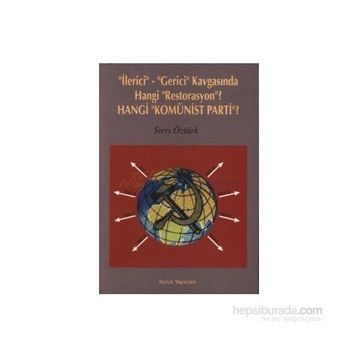 İLERİCİ-GERICI KAVGASINDA HANGI RESTORASYON? HANGI KOMÜNİST PARTI? - SIRRI ÖZTÜRK