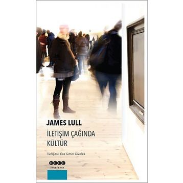 İletişim Çağında Kültür - James Lull