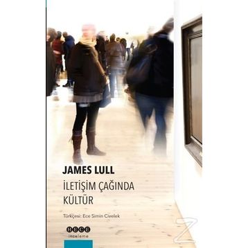 İletişim Çağında Kültür - James Lull