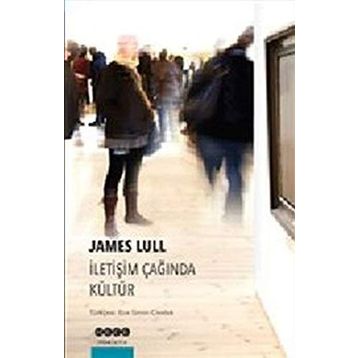 İletişim Çağında Kültür - James Lull