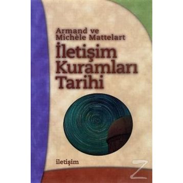 İLETİŞİM KURAMLARI TARIHI - ARMAND MATTELART;MICHELE MATTELART