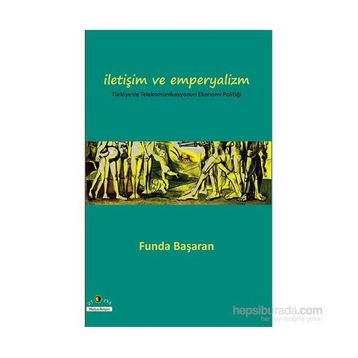 İLETİŞİM VE EMPERYALIZM - FUNDA BAŞARAN