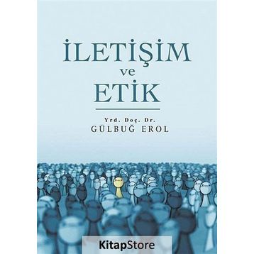 İletişim ve Etik - Gülbuğ Erol