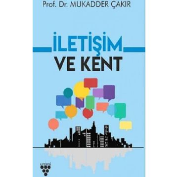 İletişim ve Kent - Mukadder Çakır