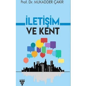 İletişim ve Kent - Mukadder Çakır