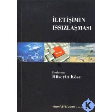 İletişimin Issızlaşması - Hüseyin Köse
