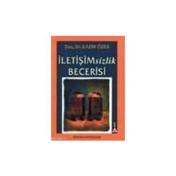 İletişimsizlik Becerisi - Kadir Özer
