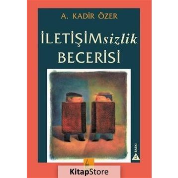 İletişimsizlik Becerisi - Kadir Özer