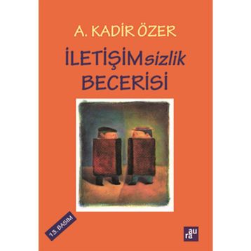 İletişimsizlik Becerisi - Kadir Özer