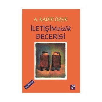 İletişimsizlik Becerisi - Kadir Özer