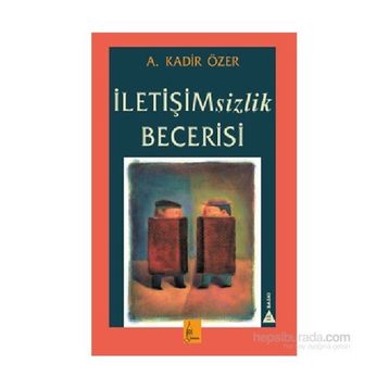 İletişimsizlik Becerisi - Kadir Özer