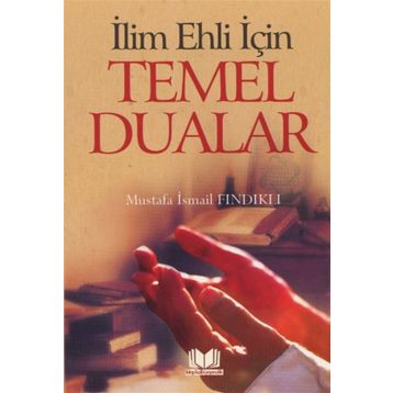 İlim Ehli İçin Temel Dualar - Mustafa İsmail Fındıklı