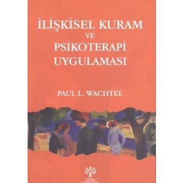 İLİŞKİSEL KURAM VE PSIKOTERAPI UYGULAMASI - PAUL L. WACHTEL