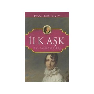 İLK AŞK - IVAN SERGEYEVİÇ TURGENYEV