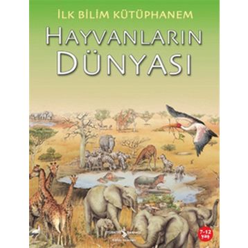 İlk Bilim Kütüphanem - Hayvanların Dünyası - Kolektif