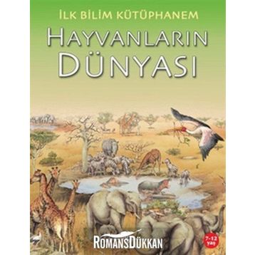 İlk Bilim Kütüphanem - Hayvanların Dünyası - Kolektif