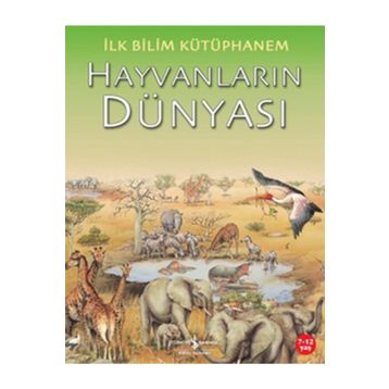 İlk Bilim Kütüphanem - Hayvanların Dünyası - Kolektif