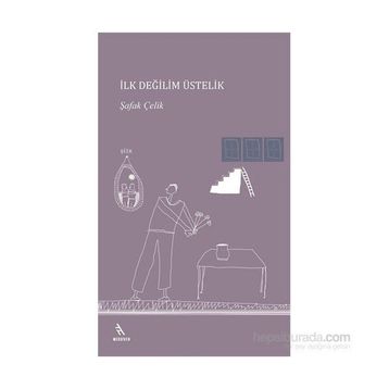 İlk Değilim Üstelik - Şafak Çelik