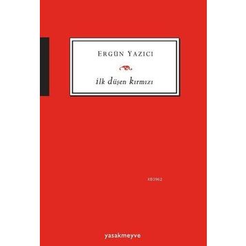 İlk Düşen Kırmızı - Ergün Yazıcı
