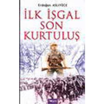 İlk İşgal Son Kurtuluş - Erdoğan Aslıyücesoy Erdoğan Aslıyüce
