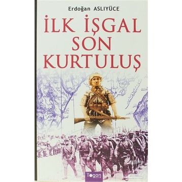 İlk İşgal Son Kurtuluş - Erdoğan Aslıyücesoy Erdoğan Aslıyüce