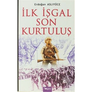 İlk İşgal Son Kurtuluş - Erdoğan Aslıyücesoy Erdoğan Aslıyüce