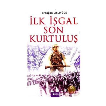 İlk İşgal Son Kurtuluş - Erdoğan Aslıyücesoy Erdoğan Aslıyüce