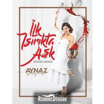 İlk Isırıkta Aşk-Ziyafet Sanatı - Aynaz Özkaşıkçı