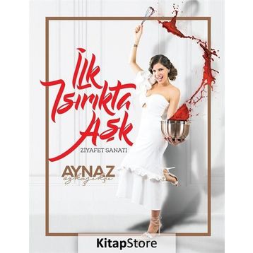 İlk Isırıkta Aşk-Ziyafet Sanatı - Aynaz Özkaşıkçı
