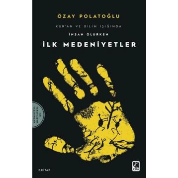 İlk Medeniyetler - Kur'an Ve Bilim Işığında İnsan Olurken 2 Özay Polatoğlu