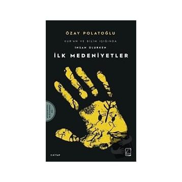 İlk Medeniyetler - Kur'an Ve Bilim Işığında İnsan Olurken 2 Özay Polatoğlu