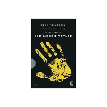 İlk Medeniyetler - Kur'an Ve Bilim Işığında İnsan Olurken 2 Özay Polatoğlu