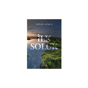 İlk Soluk - Dilek Atak