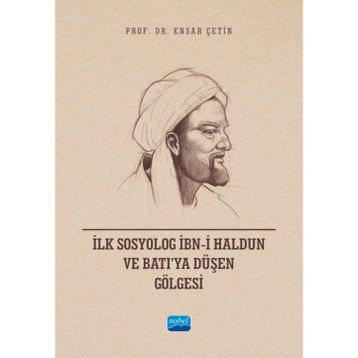 İlk Sosyolog İbni Haldun ve Batıya Düşen Gölgesi Nobel Akademik Yayıncılık