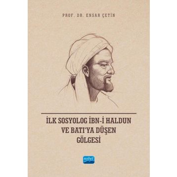 İlk Sosyolog İbni Haldun ve Batıya Düşen Gölgesi Nobel Akademik Yayıncılık